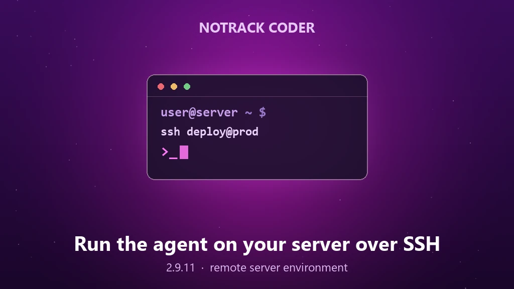 NoTrack Coder 2.9.11 — run the agent on your own server over SSH